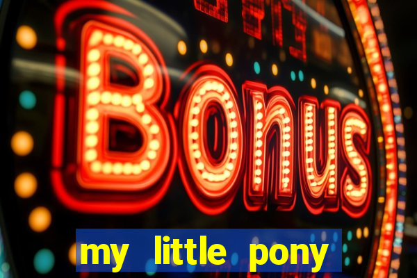 my little pony jogos de vestir